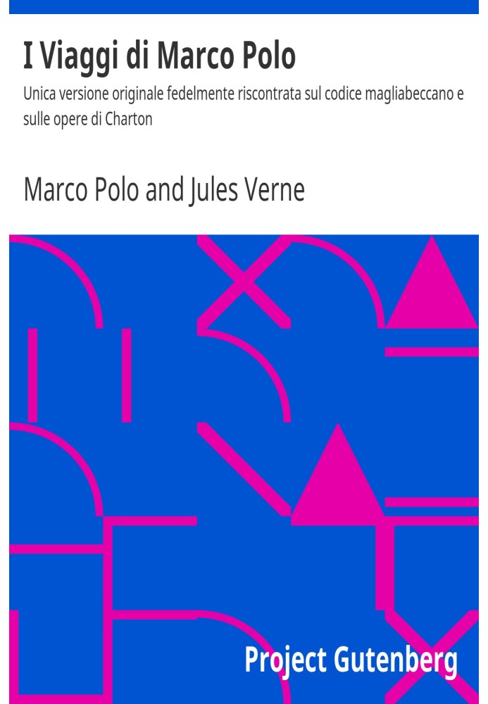 Подорожі Марко Поло Єдина оригінальна версія, достовірно знайдена в кодексі Мальябеккано та в роботах Чартона
