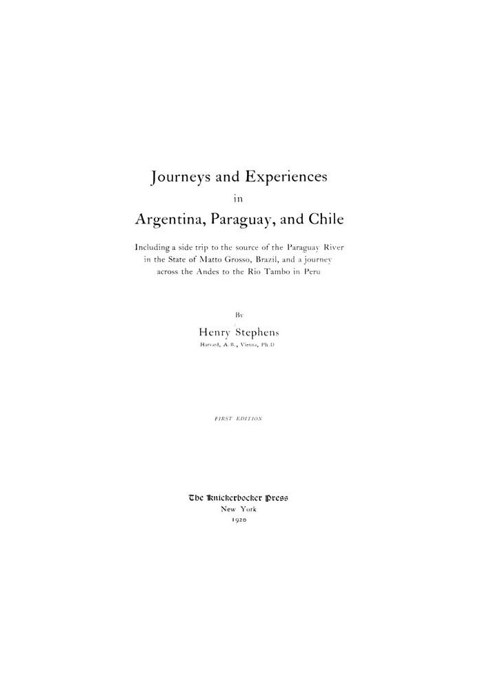 Journeys and Experiences in Argentina, Paraguay, and Chile Including a Side Trip to the Source of the Paraguay River in the Stat