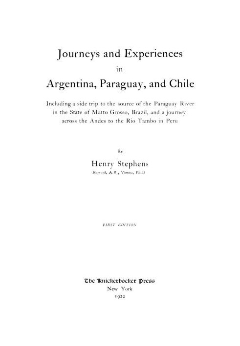 Journeys and Experiences in Argentina, Paraguay, and Chile Including a Side Trip to the Source of the Paraguay River in the Stat