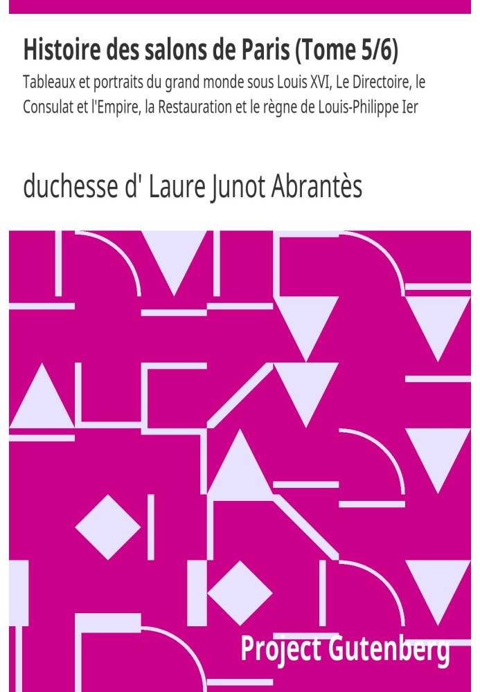 History of the Paris salons (Volume 5/6) Paintings and portraits of the great world under Louis XVI, The Directory, the Consulat