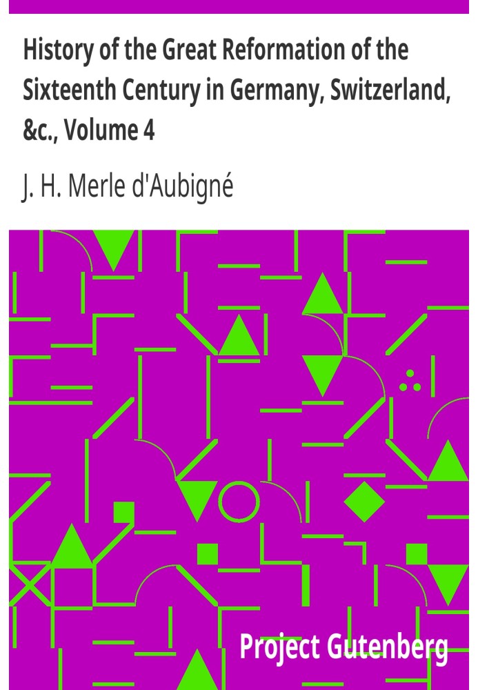 История Великой Реформации шестнадцатого века в Германии, Швейцарии и т. д., Том 4.