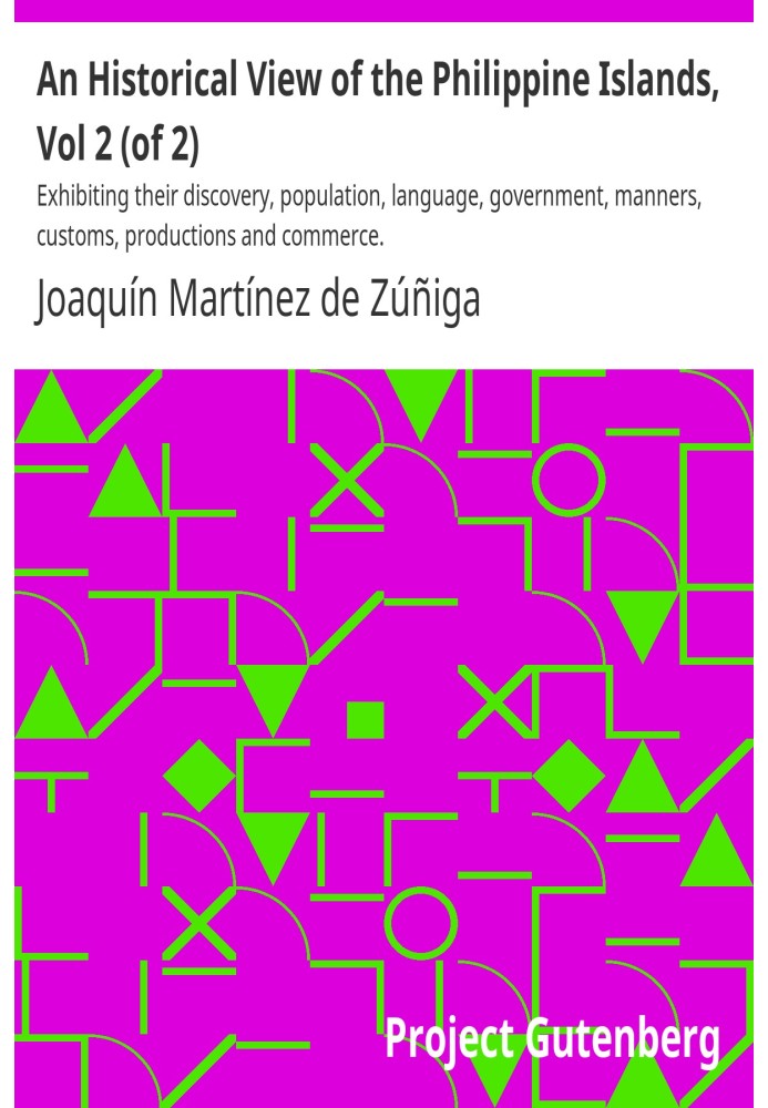 An Historical View of the Philippine Islands, Vol 2 (of 2) Exhibiting their discovery, population, language, government, manners