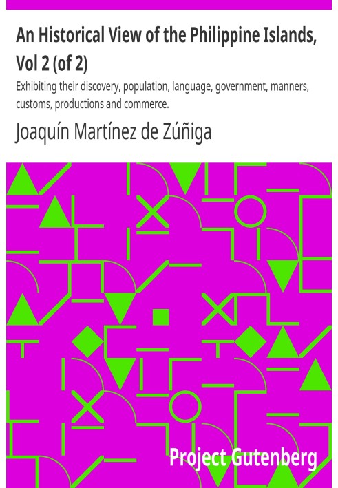 An Historical View of the Philippine Islands, Vol 2 (of 2) Exhibiting their discovery, population, language, government, manners