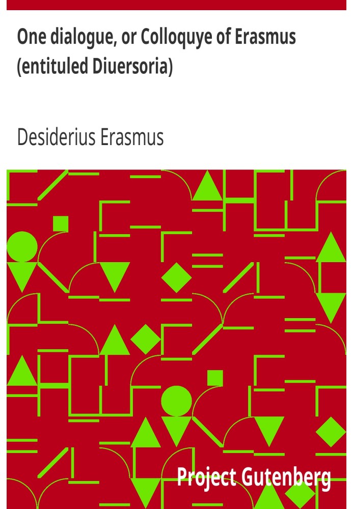 Один діалог, або Колоквіум Еразма (під назвою Diuersoria), перекладений з латинської на англійську: і закарбований, щоб судження