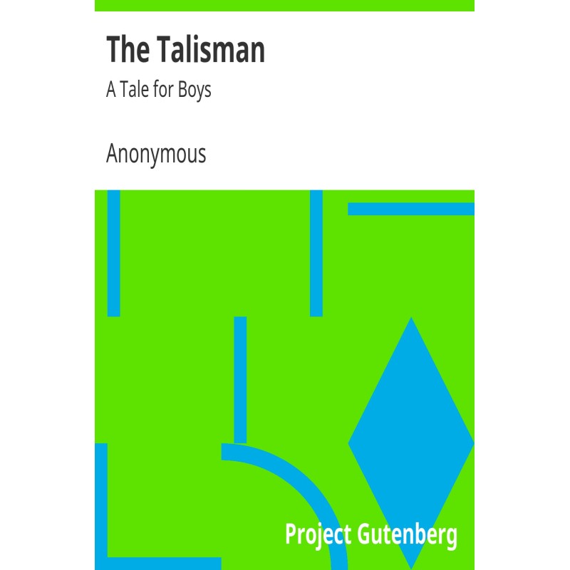 The Talisman: A Tale for Boys