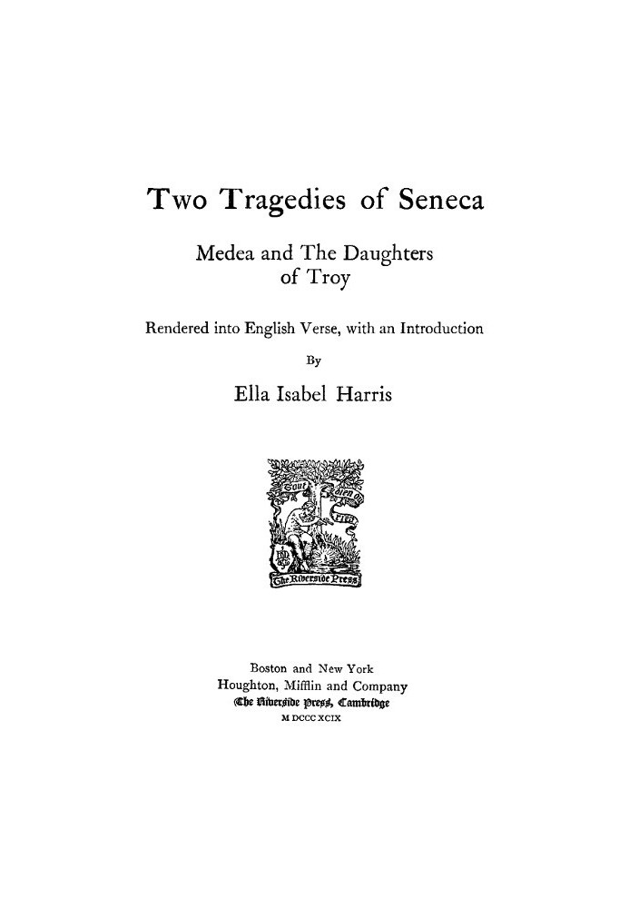 Two Tragedies of Seneca: Medea and The Daughters of Troy Rendered into English Verse