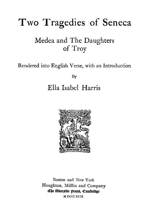 Two Tragedies of Seneca: Medea and The Daughters of Troy Rendered into English Verse