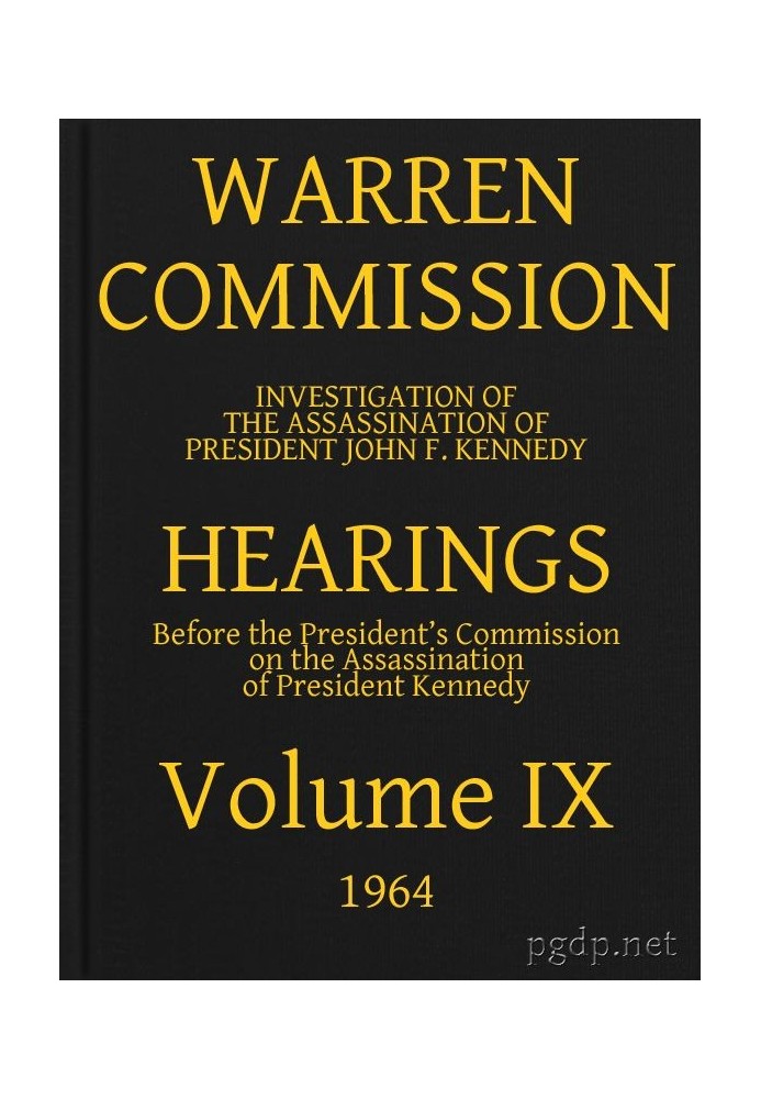 Warren Commission (09 of 26): Hearings Vol. IX (of 15)