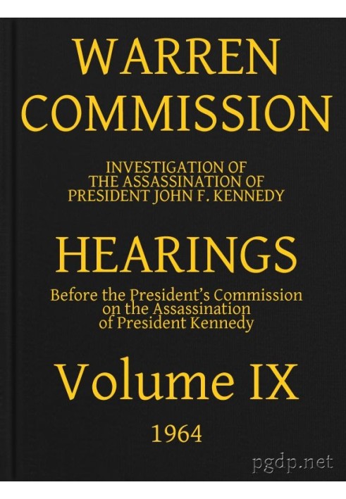 Warren Commission (09 of 26): Hearings Vol. IX (of 15)