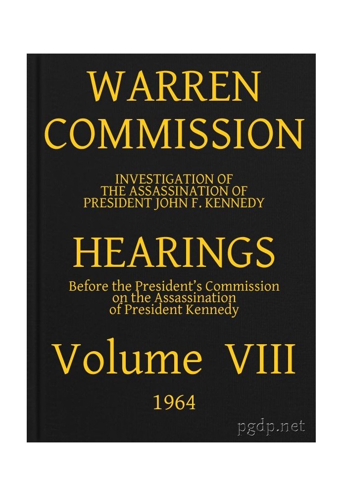 Warren Commission (08 of 26): Hearings Vol. VIII (of 15)