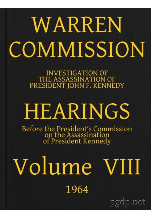 Warren Commission (08 of 26): Hearings Vol. VIII (of 15)