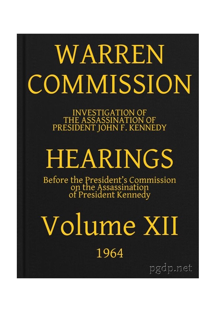 Warren Commission (12 of 26): Hearings Vol. XII (of 15)