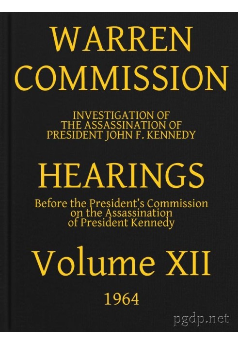 Warren Commission (12 of 26): Hearings Vol. XII (of 15)