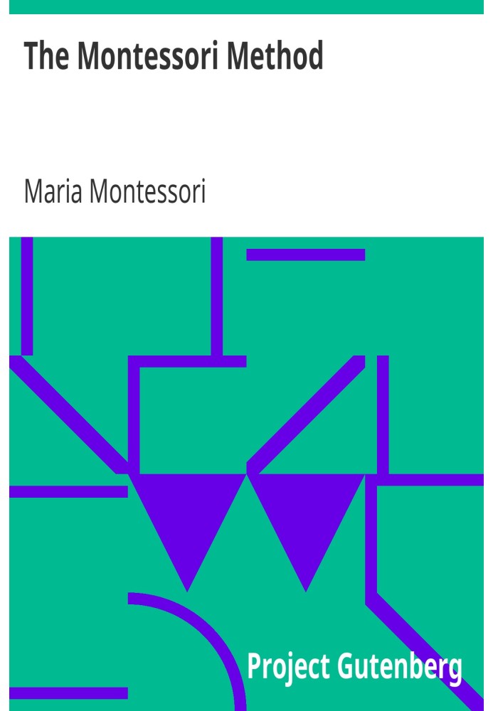 The Montessori Method Scientific Pedagogy as Applied to Child Education in 'The Children's Houses' with Additions and Revisions 