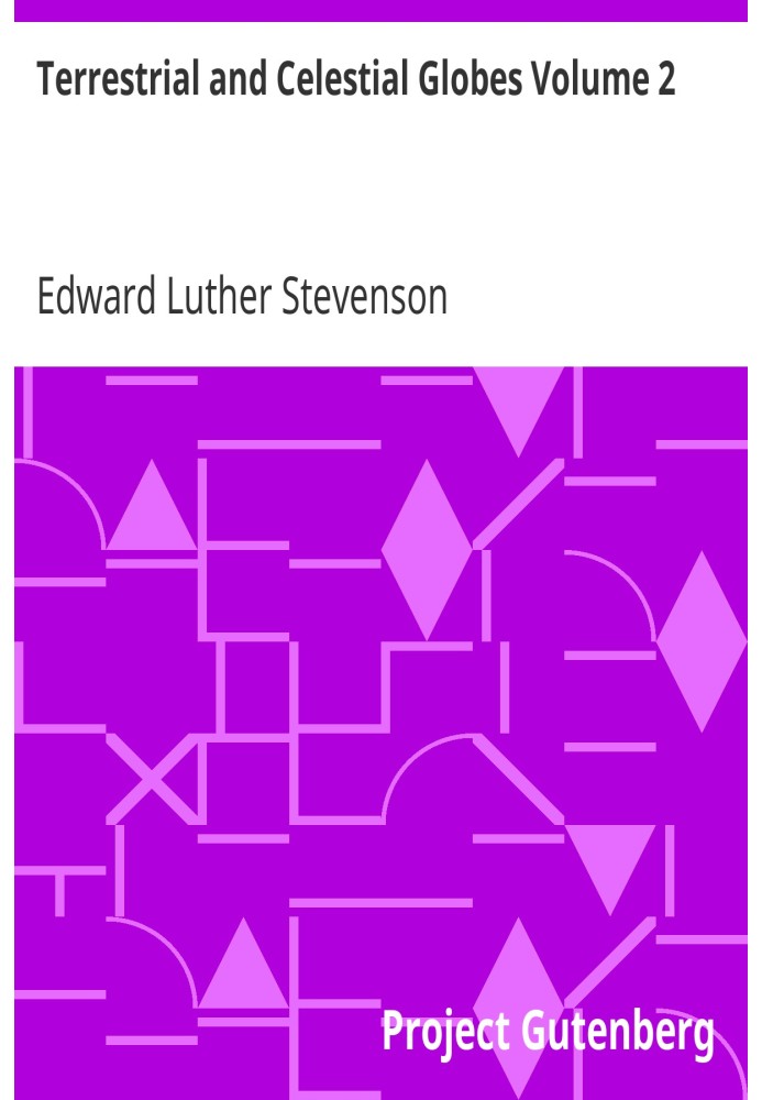 Земные и небесные глобусы, том 2. Их история и конструкция, включая рассмотрение их ценности в качестве вспомогательного средств