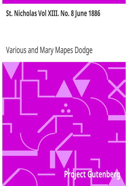 St. Nicholas Vol XIII. No. 8 June 1886 An Illustrated Magazine for Young Folks