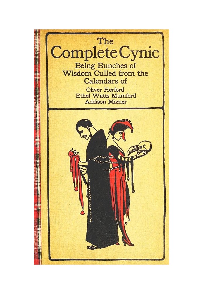 The Complete Cynic Being Bunches of Wisdom Culled from the Calendars of Oliver Herford, Ethel Watts Mumford, Addison Mizner