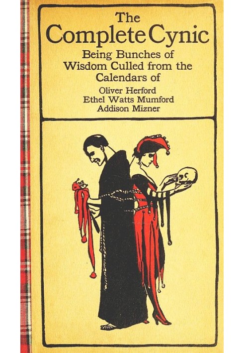 The Complete Cynic Being Bunches of Wisdom Culled from the Calendars of Oliver Herford, Ethel Watts Mumford, Addison Mizner