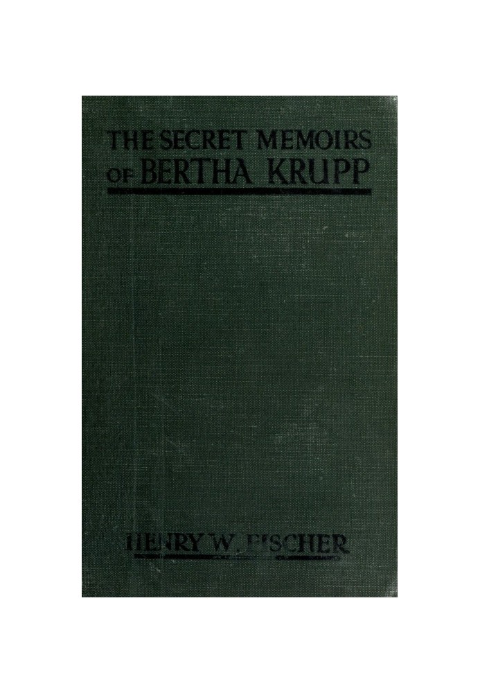 The Secret Memoirs of Bertha Krupp From the Papers and Diaries of Chief Gouvernante Baroness D'Alteville