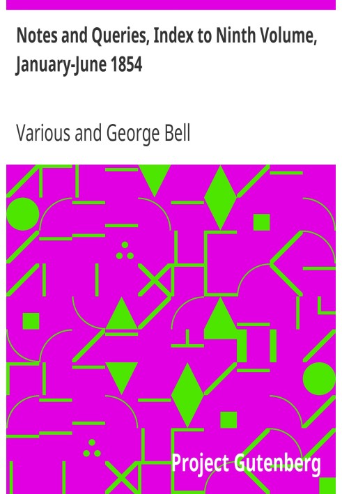 Notes and Queries, Index to Ninth Volume, January-June 1854 A Medium of Inter-communication for Literary Men, Artists, Antiquari