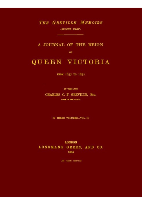 The Greville Memoirs, Part 2 (of 3), Volume 2 (of 3) A Journal of the Reign of Queen Victoria from 1837 to 1852