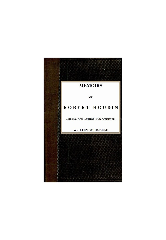 Memoirs of Robert-Houdin, ambassador, author and conjurer