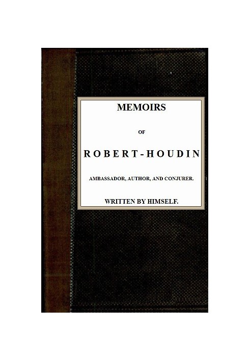 Memoirs of Robert-Houdin, ambassador, author and conjurer