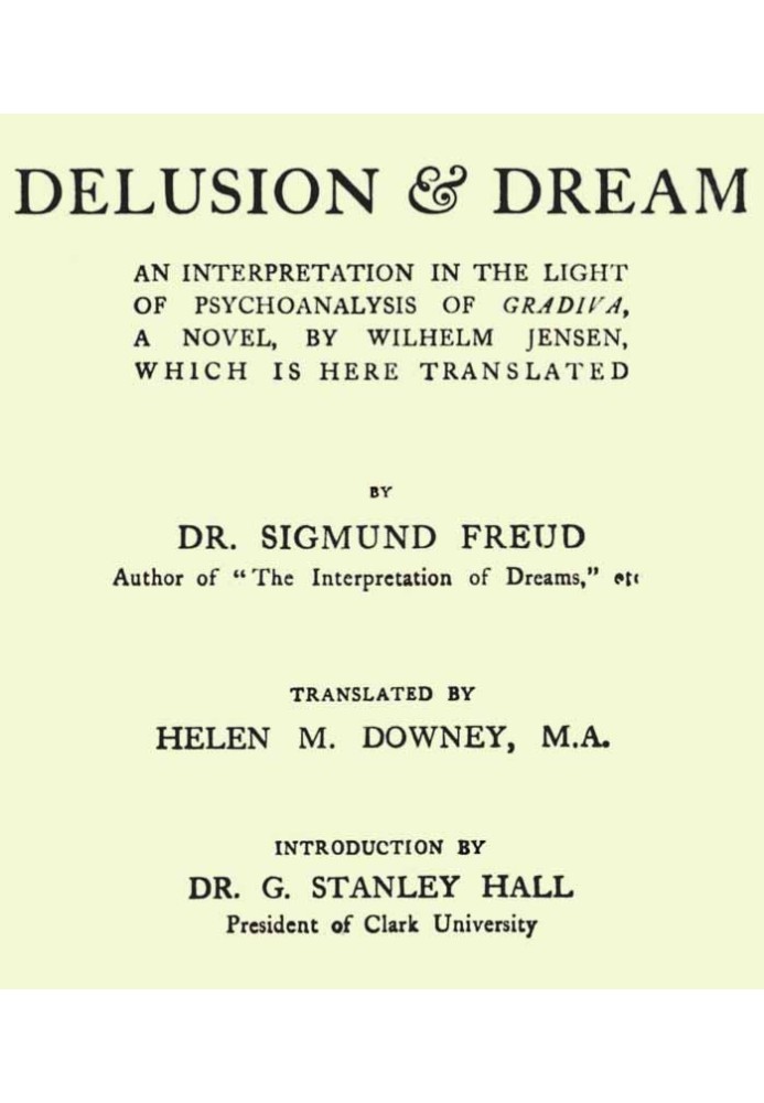 Delusion and Dream : an Interpretation in the Light of Psychoanalysis of Gradiva