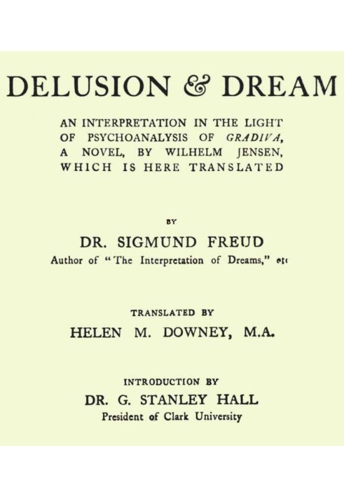 Delusion and Dream : an Interpretation in the Light of Psychoanalysis of Gradiva