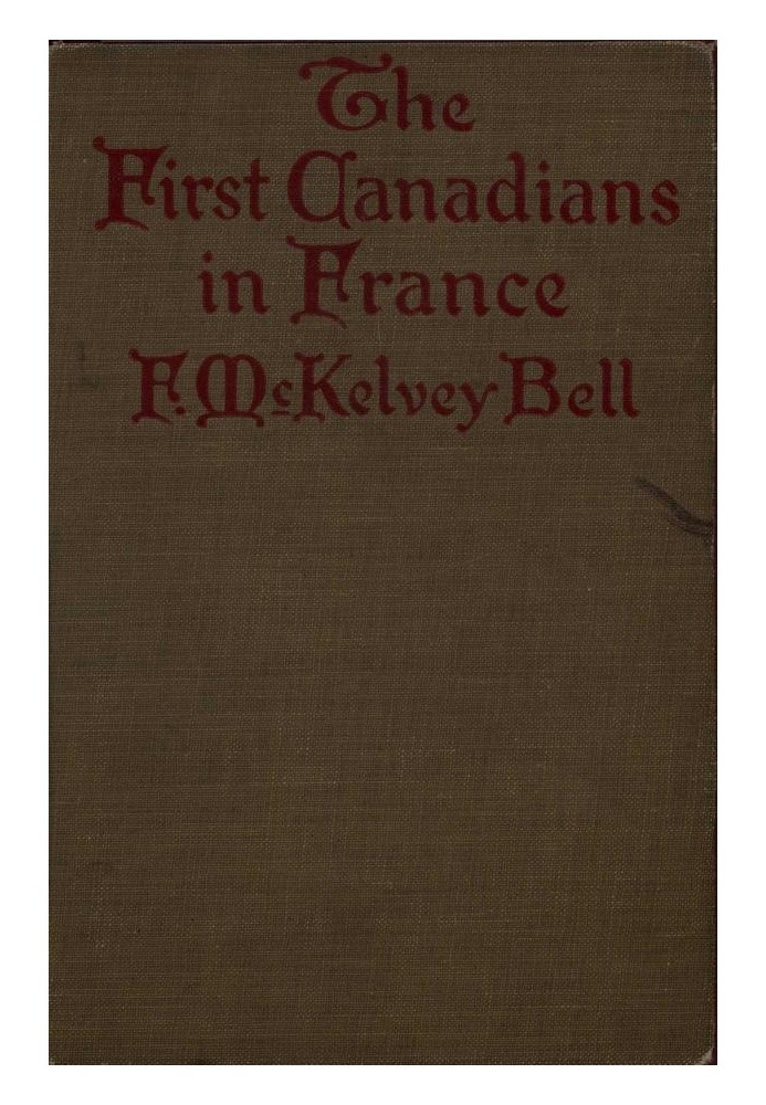 The First Canadians in France The Chronicle of a Military Hospital in the War Zone