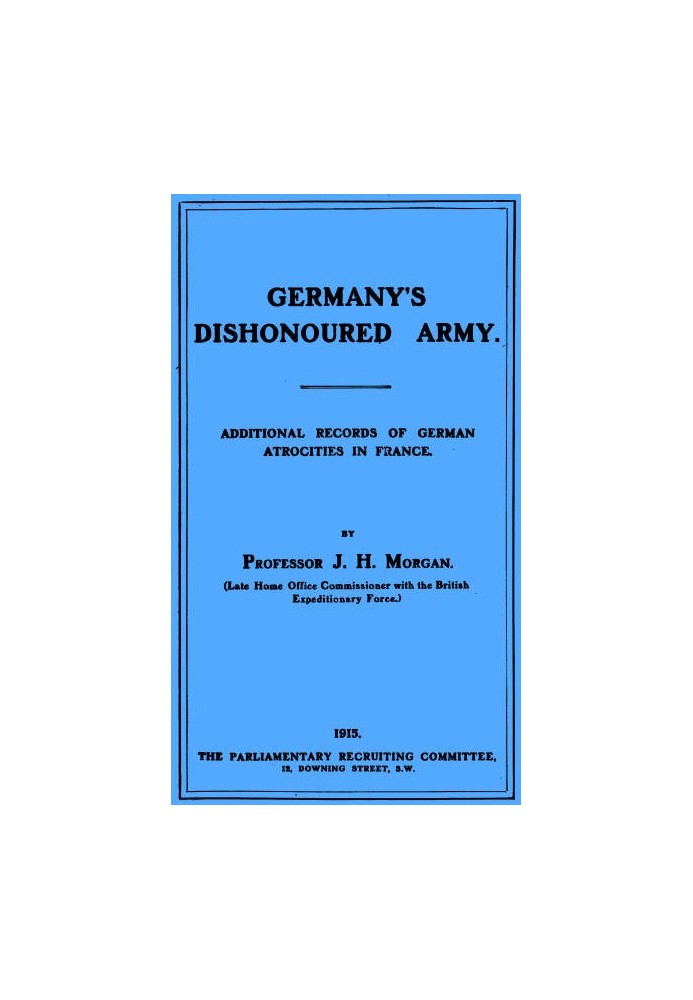 Germany's Dishonoured Army: Additional records of German atrocities in France