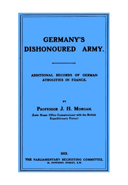 Germany's Dishonoured Army: Additional records of German atrocities in France