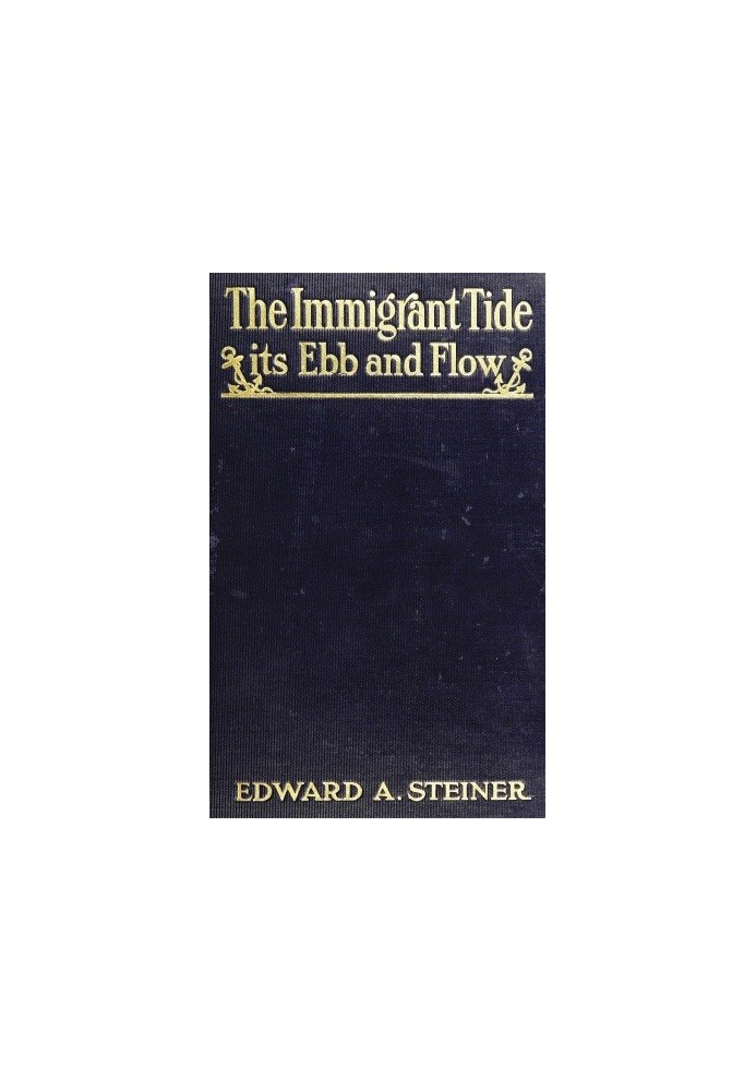 The Immigrant Tide, Its Ebb and Flow