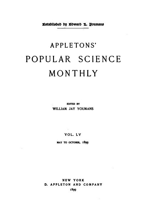 Appletons' Popular Science Monthly, May 1899 Volume LV, No. 1, May 1899