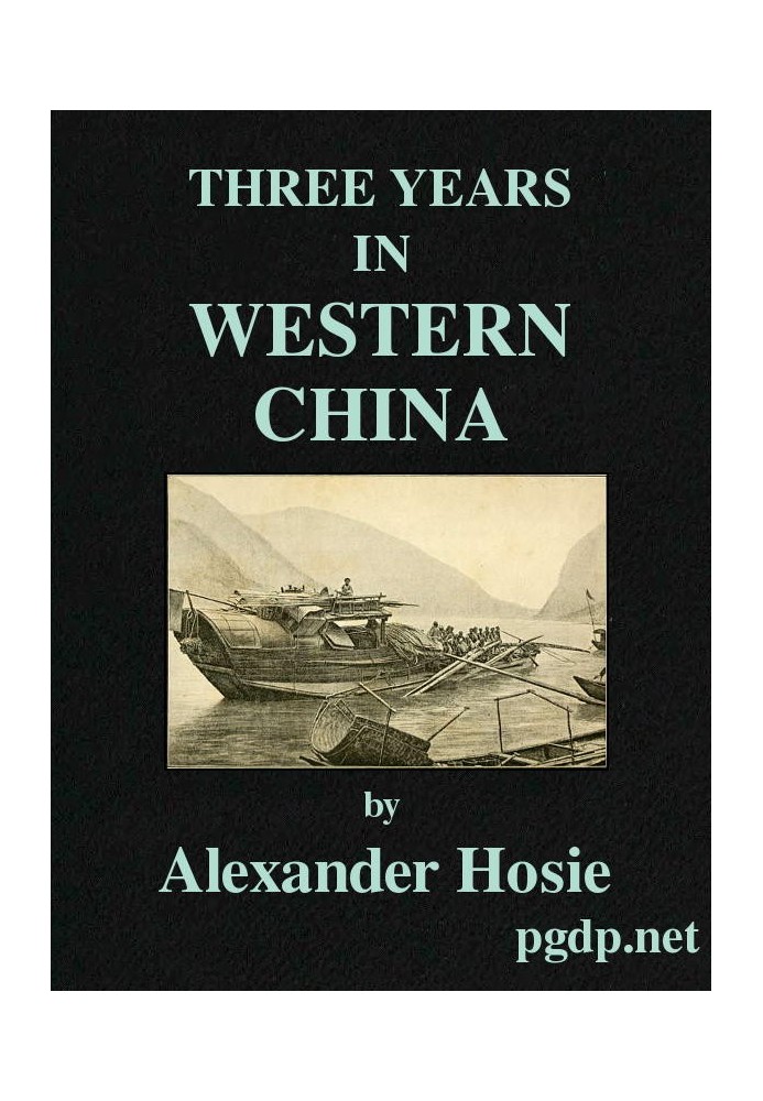 Three Years in Western China A Narrative of Three Journeys in Ssu-ch'uan, Kuei-chow, and Yün-nan