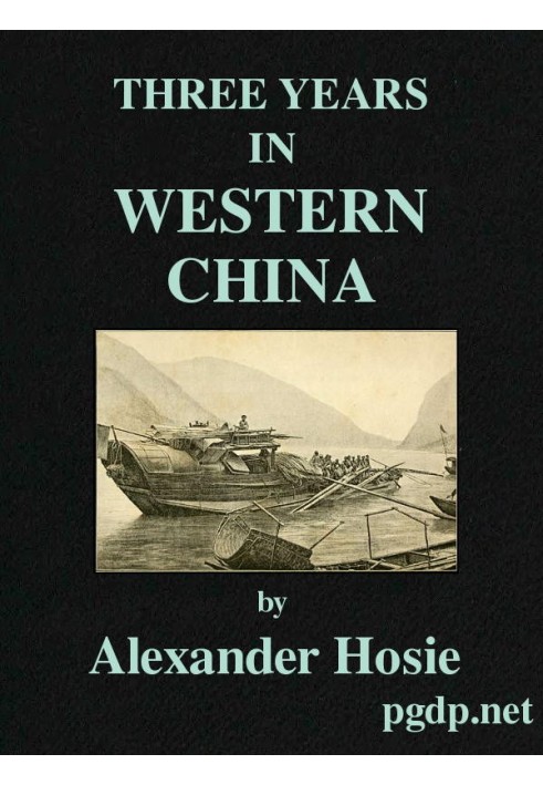 Three Years in Western China A Narrative of Three Journeys in Ssu-ch'uan, Kuei-chow, and Yün-nan