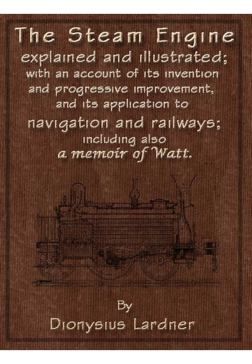 The Steam Engine Explained and Illustrated (Seventh Edition) With an Account of Its Invention and Progressive Improvement, and I