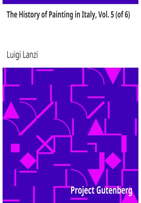 История живописи в Италии, Том. 5 (из 6) От периода возрождения изобразительного искусства до конца XVIII века