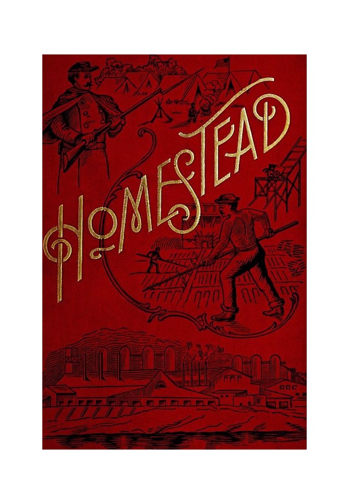 Homestead A Complete History of the Struggle of July, 1892, between the Carnegie-Steel Company, Limited, and the Amalgamated Ass