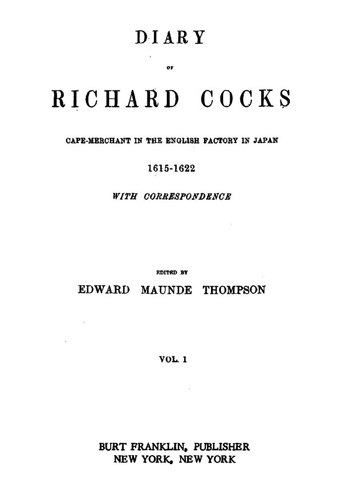 Diary of Richard Cocks, Volume 1 Cape-Merchant in the English Factory in Japan, 1615-1622, with Correspondence