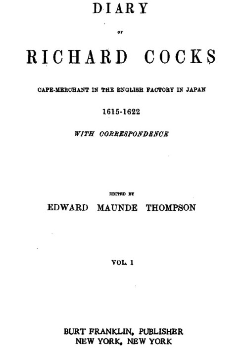 Diary of Richard Cocks, Volume 1 Cape-Merchant in the English Factory in Japan, 1615-1622, with Correspondence