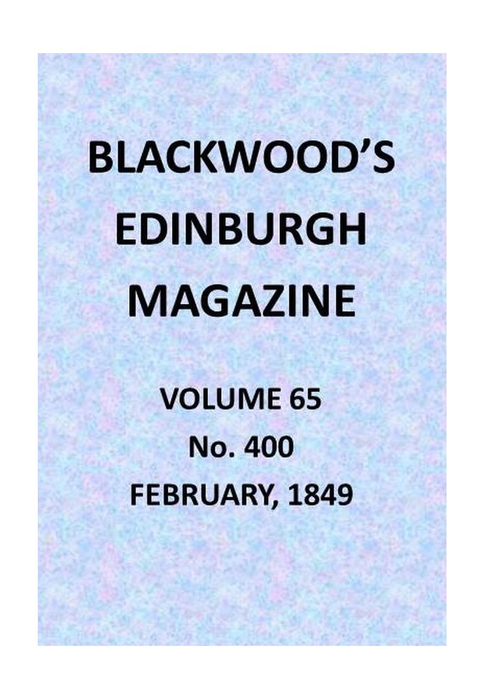 Blackwood's Edinburgh Magazine, Vol. 65, № 400, лютий 1849 р