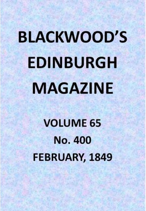 Blackwood's Edinburgh Magazine, Vol. 65, № 400, лютий 1849 р