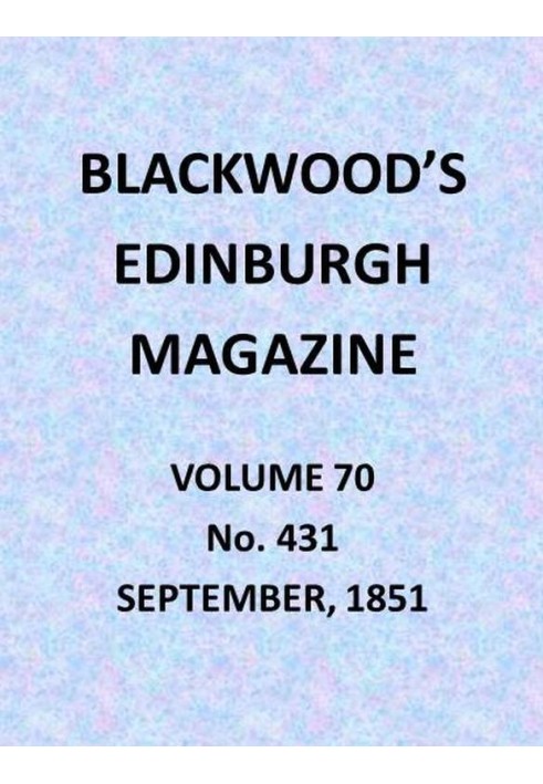 Blackwood's Edinburgh Magazine, Vol. 70, No. 431, September 1851