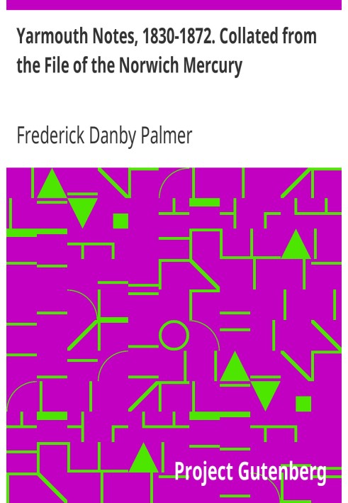 Yarmouth Notes, 1830-1872. Collated from the File of the Norwich Mercury