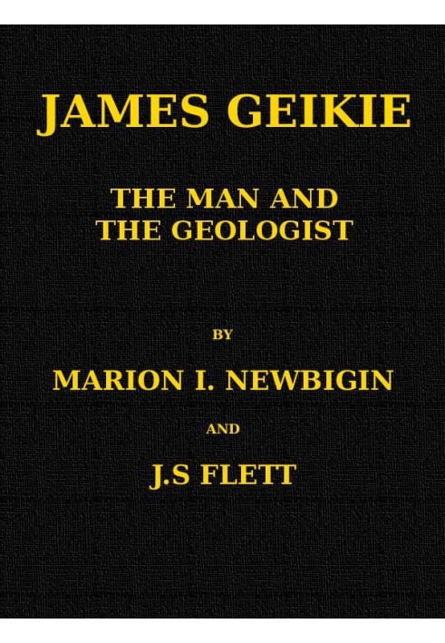 James Geikie, the Man and the Geologist