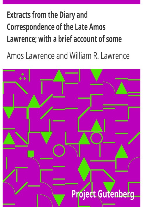 Extracts from the Diary and Correspondence of the Late Amos Lawrence; with a brief account of some incidents of his life