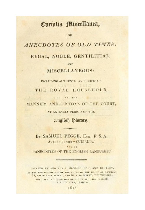 Curialia Miscellanea, or Anecdotes of Old Times Regal, Noble, Gentilitial, and Miscellaneous: Including Authentic Anecdotes of t