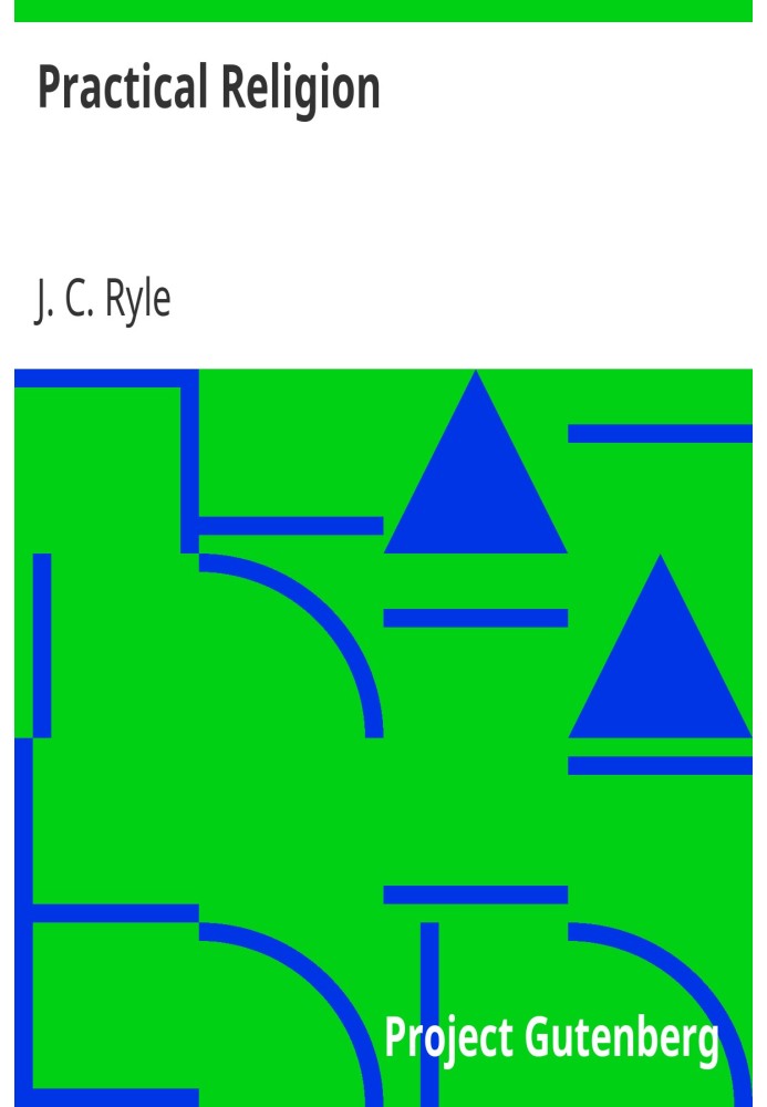 Практическая религия — это простые статьи о повседневных обязанностях, опыте, опасностях и привилегиях исповедующих христианство