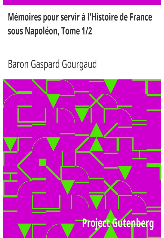 Мемуари для історії Франції за часів Наполеона, том 1/2, написані на острові Святої Єлени генералами, які були разом з ним у пол